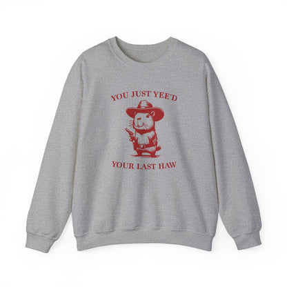 Just Yee'd Your Last Haw Crewneck