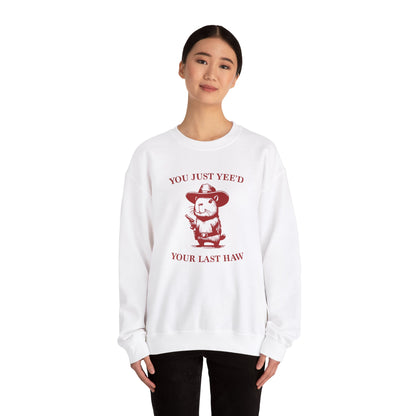 Just Yee'd Your Last Haw Crewneck