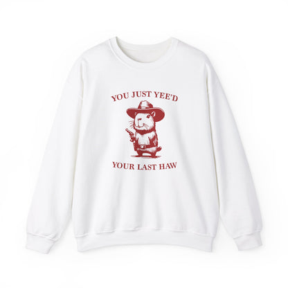 Just Yee'd Your Last Haw Crewneck